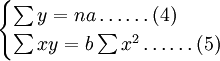 \begin{cases}\sum y=na\ldots\ldots(4)\\\sum xy=b\sum x^2\ldots\ldots(5)\end{cases}