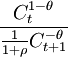 \frac{C_t^{1-\theta}}{\frac{1}{1+\rho}C_{t+1}^{-\theta}}