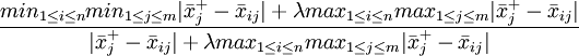 \frac{min_{1\le i\le n}min_{1\le j\le m}|\bar{x}_j^{+}-\bar{x}_{ij}|+\lambda max_{1\le i\le n}max_{1\le j\le m}|\bar{x}_j^{+}-\bar{x}_{ij}|}{|\bar{x}_j^{+}-\bar{x}_{ij}|+\lambda max_{1\le i\le n}max_{1\le j\le m}|\bar{x}_j^{+}-\bar{x}_{ij}|}