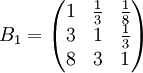 B_1=egin{pmatrix}1&frac{1}{3}&frac{1}{8}\3&1&frac{1}{3}\8&3&1end{pmatrix}