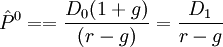\hat{P}^0==\frac{D_0(1+g)}{(r-g)}=\frac{D_1}{r-g}