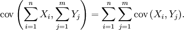 \operatorname{cov}\left(\sum_{i=1}^n {X_i}, \sum_{j=1}^m{Y_j}\right) =    \sum_{i=1}^n{\sum_{j=1}^m{\operatorname{cov}\left(X_i, Y_j\right)}}.\,