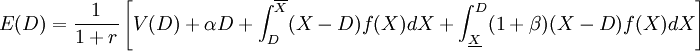 E(D)=\frac{1}{1+r}\left[ V(D)+\alpha D+\int_D^{\overline{X}}(X-D)f(X)dX+\int_{\underline {X}}^D(1+\beta)(X-D)f(X)dX \right]