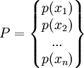 P=\begin{Bmatrix} p(x_1) \\ p(x_2) \\ ... \\ p(x_n) \end{Bmatrix}