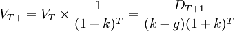 V_{T+}=V_T\times\frac{1}{(1+k)^T}=\frac{D_{T+1}}{(k-g)(1+k)^T}