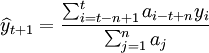 \widehat{y}_{t+1}=\frac{\sum_{i=t-n+1}^t a_{i-t+n}y_i}{\sum_{j=1}^n a_j}