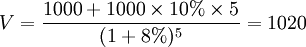V=\frac{1000+1000 \times 10% \times 5}{(1+8%)^5}=1020