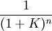 \frac{1}{(1+K)^n}