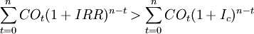 \sum^{n}_{t=0}CO_t(1+IRR)^{n-t}>\sum^{n}_{t=0}CO_t(1+I_c)^{n-t}