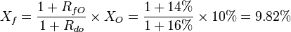 X_f=\frac{1+R_{fO}}{1+R_{do}}\times{X_O}=\frac{1+14%}{1+16%}\times10%=9.82%