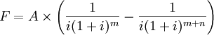 F=A\times \left(\frac{1}{i(1+i)^m} -\frac{1}{i(1+i)^{m+n}}\right)