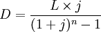D=\frac{L\times j}{(1+j)^n-1}