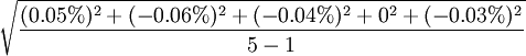 \sqrt{\frac{(0.05%)^2+(-0.06%)^2+(-0.04%)^2+0^2+(-0.03%)^2}{5-1}}