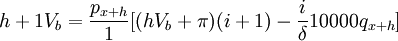 h+1V_b=\frac{p_{x+h}}{1}[(hV_b+\pi)(i+1)-\frac{i}{\delta}10000q_{x+h}]