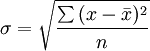 \sigma =\sqrt{\frac{\sum {(x-\bar{x})^2}}{n}}