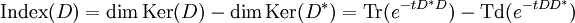 \mathrm{Index}(D) = \dim \mathrm{Ker}(D) - \dim\mathrm{Ker}(D^*) = \mathrm{Tr} (e^{-tD^*D}) - \mathrm{Td}(e^{-tDD^*})