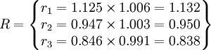 R=\begin{Bmatrix} r_1=1.125\times 1.006=1.132 \\ r_2=0.947\times 1.003=0.950 \\ r_3=0.846\times 0.991=0.838 \end{Bmatrix}