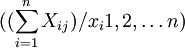 ((\sum_{i=1}^n X_{ij})/x_i1,2,\ldots n)