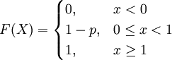 F(X) = \begin{cases} 0, & x<0 \\ 1-p, & 0 \le x <1 \\ 1, & x \ge 1 \end{cases}