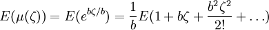 E(\mu(\zeta))=E(e^{b\zeta/b})=\frac{1}{b}E(1+b\zeta+\frac{b^2\zeta^2}{2!}+\ldots)