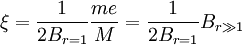\xi=\frac{1}{2B_{r=1}}\frac{me}{M}=\frac{1}{2B_{r=1}}B_{r\gg 1}