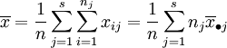 \overline{x}=\frac{1}{n}\sum_{j=1}^s\sum_{i=1}^{n_j}x_{ij}=\frac{1}{n}\sum_{j=1}^sn_j{\overline x}_{\bullet j}