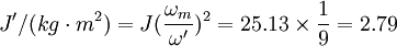 J'/(kg \cdot m^2)=J(\frac{\omega_m}{\omega'})^2=25.13\times \frac{1}{9}=2.79