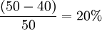 \frac{(50-40)}{50}=20%
