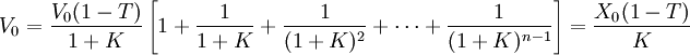 V_0=\frac{V_0(1-T)}{1+K}\left[1+\frac{1}{1+K}+\frac{1}{(1+K)^2}+\cdots+\frac{1}{(1+K)^{n-1}}\right]=\frac{X_0(1-T)}{K}