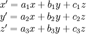 \begin{matrix}x'=a_1x+b_1y+c_1z\\y'=a_2x+b_2y+c_2z\\z'=a_3x+b_3y+c_3z\end{matrix}