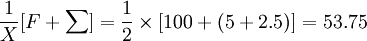 \frac{1}{X}[F+\sum]=\frac{1}{2}\times[100+(5+2.5)]=53.75