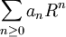 \sum_{n \geq 0} a_n R^n