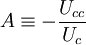 A \equiv - \frac{U_{cc}}{U_c}