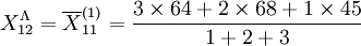 X_{12}^\Lambda=\overline{X}_{11}^{(1)}=\frac{3 \times 64 + 2 \times 68 + 1 \times 45}{1+2+3}