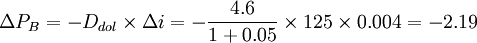 \Delta P_B=-D_{dol} \times \Delta i=-\frac{4.6}{1+0.05}\times 125 \times 0.004=-2.19