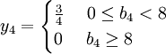 y_4=\begin{cases}\frac{3}{4} \ \ \ \  0\le b_4 <8 \\ 0 \ \ \ \ b_4\ge 8 \end{cases}