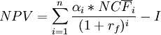 NPV=\sum_{i=1}^n\frac{\alpha_i*NC\overline{F}_i}{(1+r_f)^i}-I