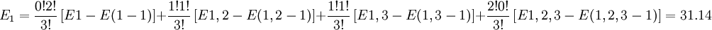 E_1=\frac{0!2!}{3!}\left[E{1}-E({1}1})\right]+\frac{1!1!}{3!}\left[E{1,2E({1,2}1})\right]+\frac{1!1!}{3!}\left[E{1,3E({1,3}1})\right]+\frac{2!0!}{3!}\left[E{1,2,3E({1,2,3}1})\right]=31.14