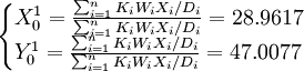 \begin{cases}X^1_0=\frac{\sum_{i=1}^n K_iW_iX_i/D_i}{\sum_{i=1}^n K_iW_iX_i/D_i}=28.9617\\ Y^1_0=\frac{\sum_{i=1}^n K_iW_iX_i/D_i}{\sum_{i=1}^n K_iW_iX_i/D_i}=47.0077\end{cases}