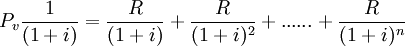 P_v \frac{1}{(1+i)}=\frac{R}{(1+i)}+\frac{R}{(1+i)^2}+......+\frac{R}{(1+i)^{n}}