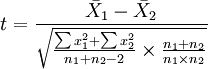 t=\frac{\bar{X}_1-\bar{X}_2}{\sqrt{\frac{\sum x_1^2+\sum x_2^2}{n_1+n_2-2}\times\frac{n_1+n_2}{n_1\times n_2}}}