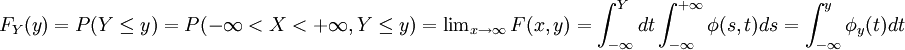 F_{Y}(y)=P(Y\le y)=P(-\infty<X<+\infty,Y\le y)=\begin{matrix}\lim_{x\to\infty}F(x,y)\end{matrix}=\int_{-\infty}^{Y}dt \int_{-\infty}^{+\infty}\phi(s,t)ds=\int_{-\infty}^{y}\phi_y(t)dt