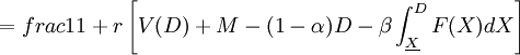 =frac{1}{1+r}\left[ V(D)+M-(1-\alpha)D-\beta \int_{\underline {X}}^D F(X)dX \right]