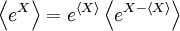 \left\langle e^X \right\rangle = e^{\langle X \rangle} \left\langle e^{X - \langle X \rangle} \right\rangle