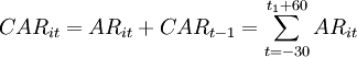 CAR_{it}=AR_{it}+CAR_{t-1} = \sum_{t=-30}^{t_1 + 60} AR_{it}
