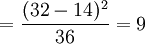 =\frac{(32-14)^2}{36}=9