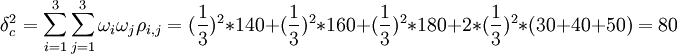 \delta_c^2=\sum_{i=1}^3\sum_{j=1}^3\omega_i\omega_j\rho_{i,j}=(\frac{1}{3})^2*140+(\frac{1}{3})^2*160+(\frac{1}{3})^2*180+2*(\frac{1}{3})^2*(30+40+50)=80
