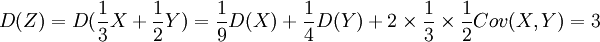 D(Z)=D(\frac{1}{3}X+\frac{1}{2}Y)=\frac{1}{9} D(X) + \frac{1}{4} D(Y) + 2 \times \frac{1}{3} \times \frac{1}{2} Cov(X,Y)=3