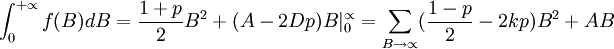 \int_0^{+\propto}f(B)dB=\frac{1+p}{2}B^2+(A-2Dp)B|_0^\propto=\sum_{B\to \propto}(\frac{1-p}{2}-2kp)B^2+AB