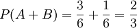 P(A+B)=\frac{3}{6}+\frac{1}{6}=\frac{2}{3}